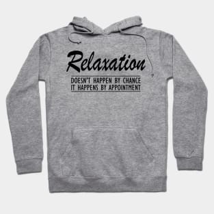 Massage Therapist - Relaxation doesn't happen by chance It happens by appointment Hoodie